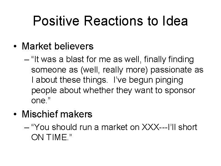 Positive Reactions to Idea • Market believers – “It was a blast for me