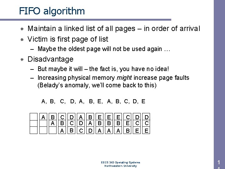 FIFO algorithm Maintain a linked list of all pages – in order of arrival
