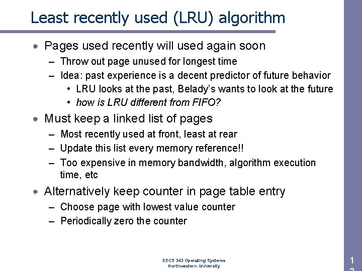 Least recently used (LRU) algorithm Pages used recently will used again soon – Throw