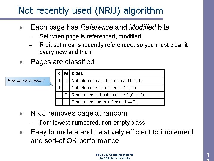 Not recently used (NRU) algorithm Each page has Reference and Modified bits – –