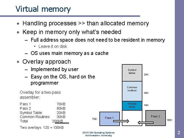 Virtual memory Handling processes >> than allocated memory Keep in memory only what’s needed