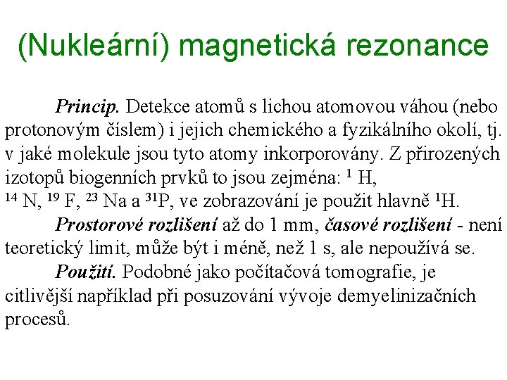 (Nukleární) magnetická rezonance Princip. Detekce atomů s lichou atomovou váhou (nebo protonovým číslem) i