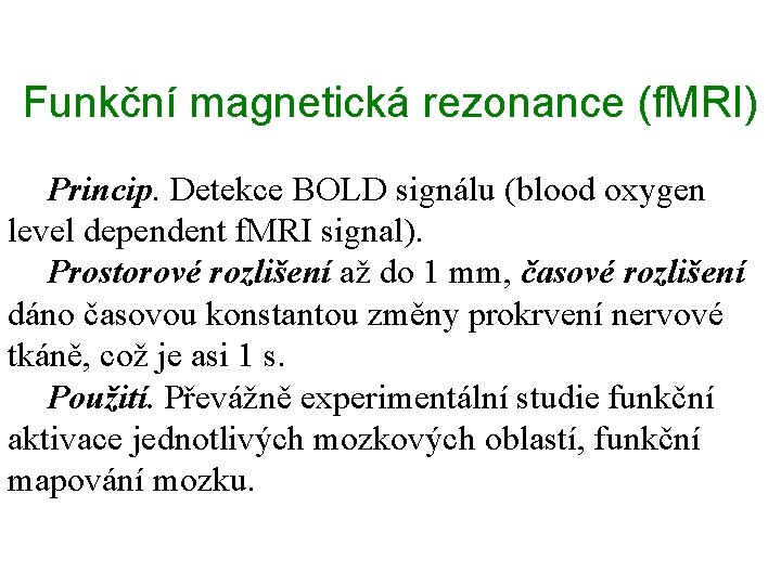 Funkční magnetická rezonance (f. MRI) Princip. Detekce BOLD signálu (blood oxygen level dependent f.