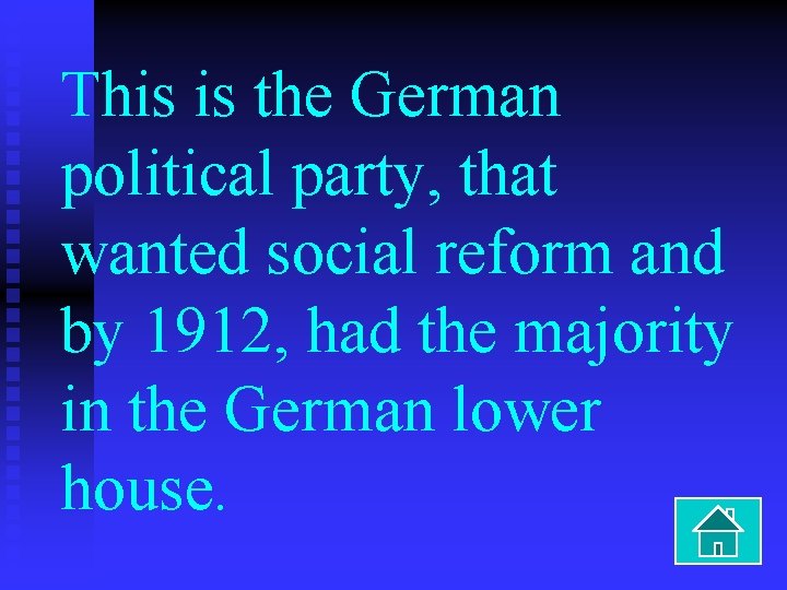 This is the German political party, that wanted social reform and by 1912, had