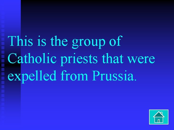 This is the group of Catholic priests that were expelled from Prussia. 