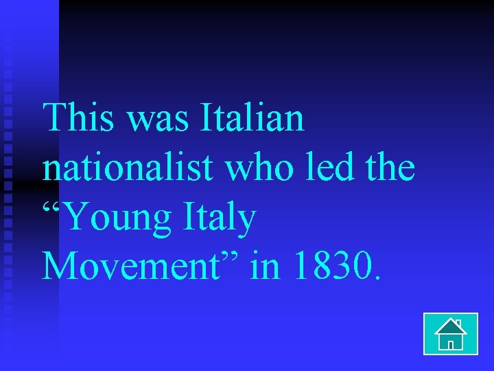 This was Italian nationalist who led the “Young Italy Movement” in 1830. 