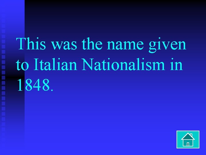 This was the name given to Italian Nationalism in 1848. 