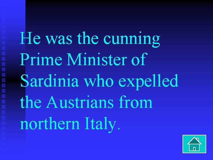 He was the cunning Prime Minister of Sardinia who expelled the Austrians from northern