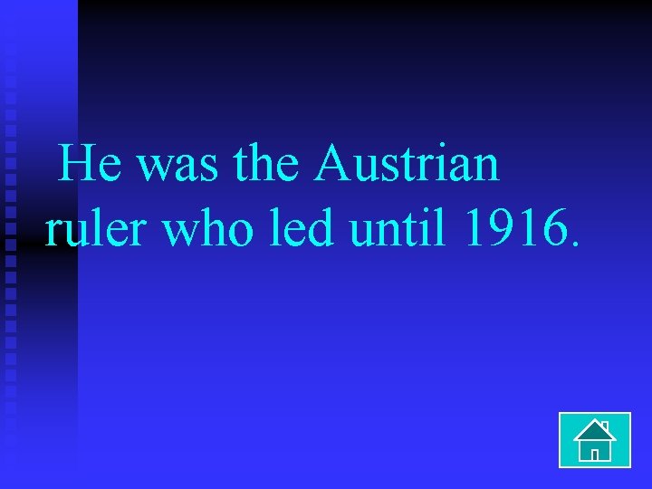 He was the Austrian ruler who led until 1916. 