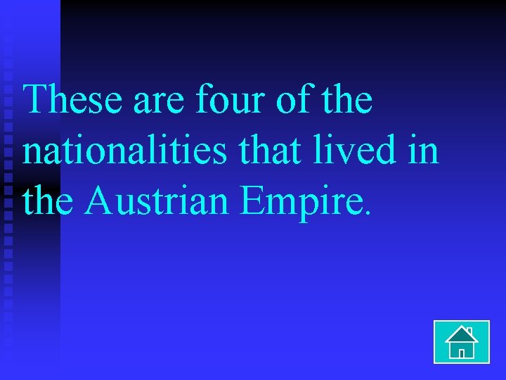 These are four of the nationalities that lived in the Austrian Empire. 