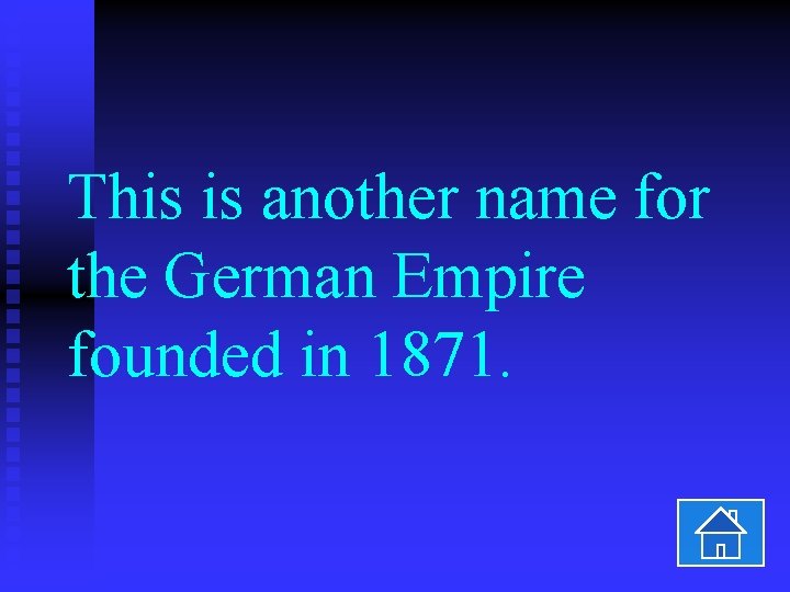 This is another name for the German Empire founded in 1871. 