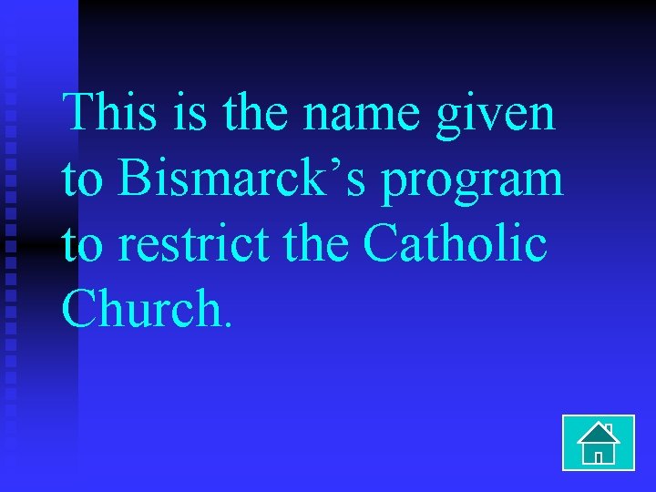 This is the name given to Bismarck’s program to restrict the Catholic Church. 