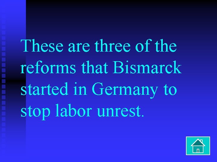 These are three of the reforms that Bismarck started in Germany to stop labor