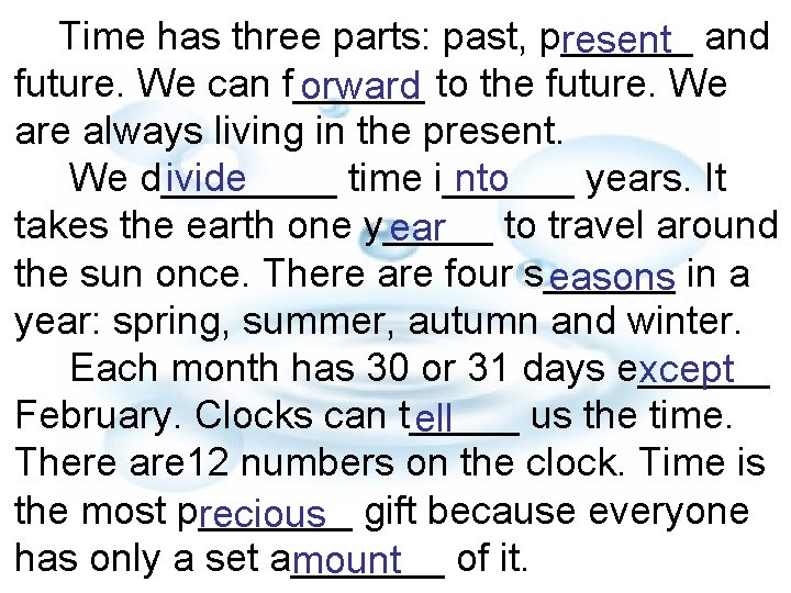 Time has three parts: past, p______ resent and future. We can f______ orward to
