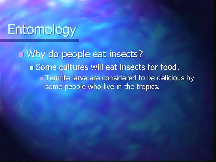 Entomology n Why n do people eat insects? Some cultures will eat insects for