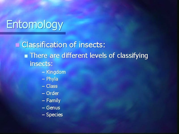 Entomology n Classification n of insects: There are different levels of classifying insects: –