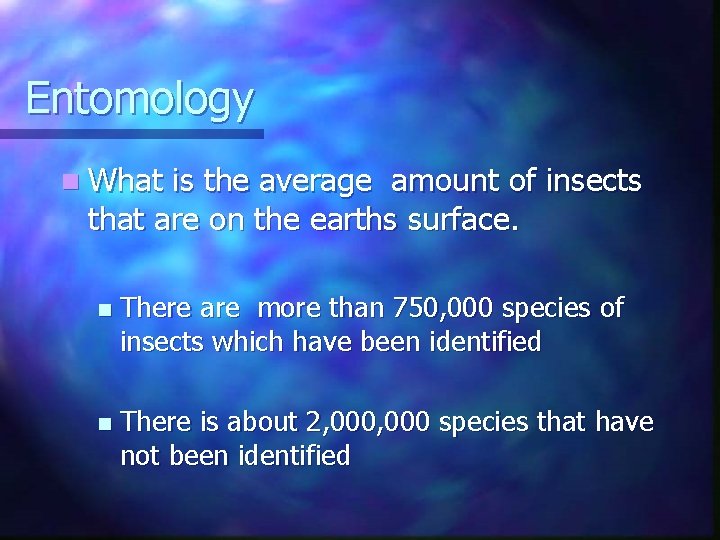Entomology n What is the average amount of insects that are on the earths