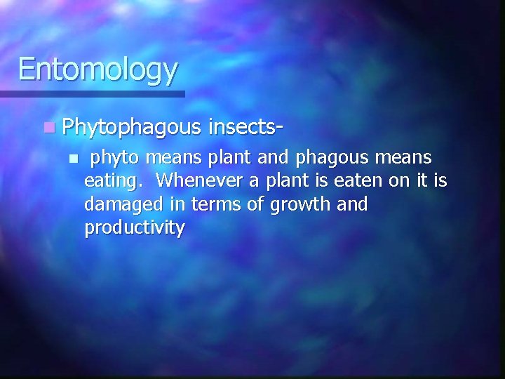 Entomology n Phytophagous n insects- phyto means plant and phagous means eating. Whenever a