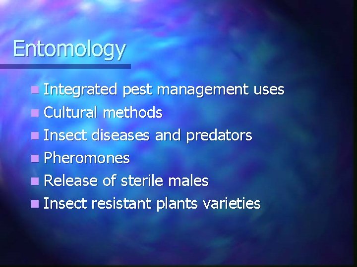 Entomology n Integrated pest management uses n Cultural methods n Insect diseases and predators