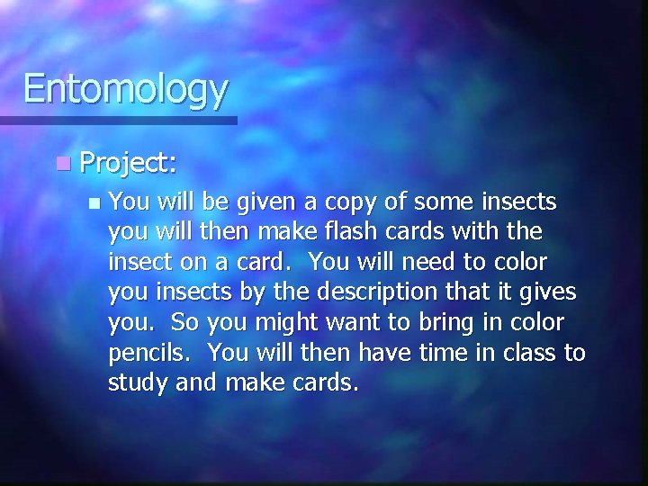 Entomology n Project: n You will be given a copy of some insects you