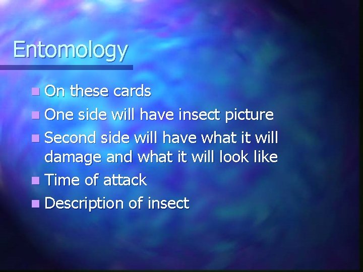 Entomology n On these cards n One side will have insect picture n Second