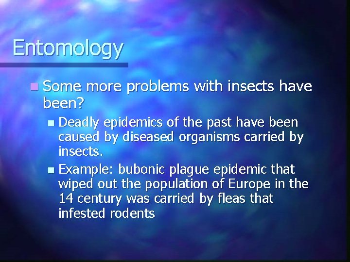 Entomology n Some been? more problems with insects have Deadly epidemics of the past