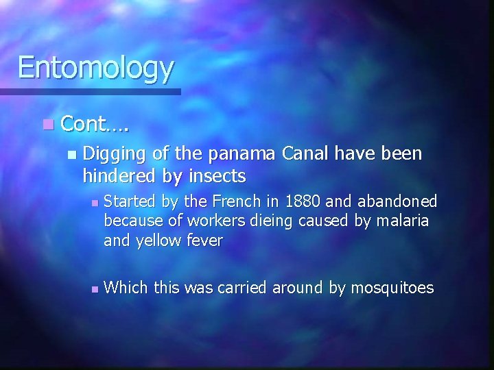 Entomology n Cont…. n Digging of the panama Canal have been hindered by insects