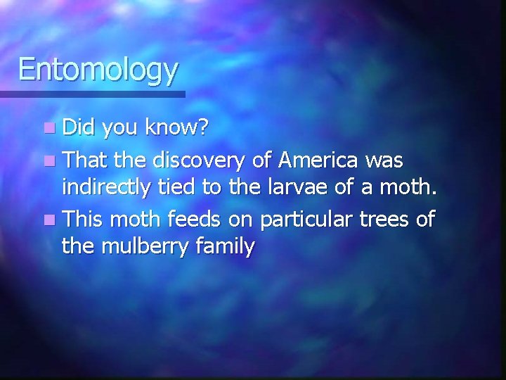 Entomology n Did you know? n That the discovery of America was indirectly tied