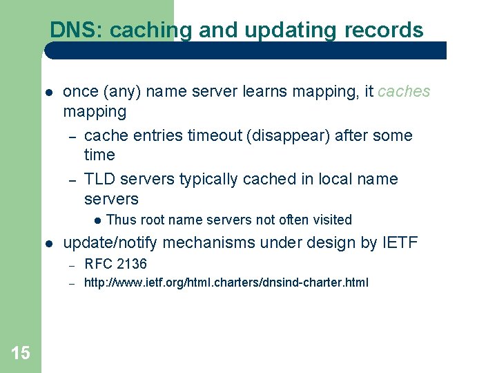 DNS: caching and updating records l once (any) name server learns mapping, it caches