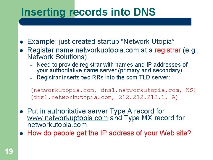 Inserting records into DNS l l Example: just created startup “Network Utopia” Register name