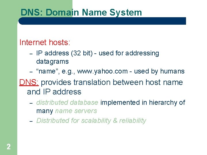 DNS: Domain Name System Internet hosts: – – IP address (32 bit) - used