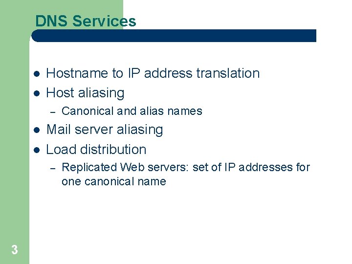 DNS Services l l Hostname to IP address translation Host aliasing – l l
