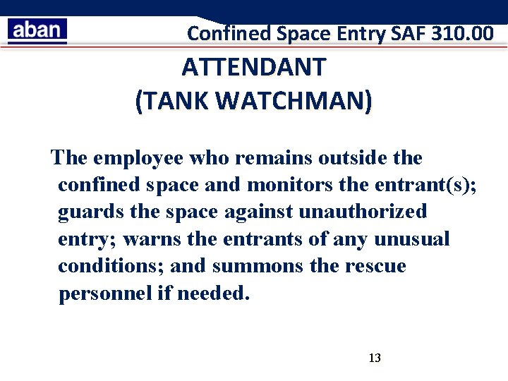 Confined Space Entry SAF 310. 00 ATTENDANT (TANK WATCHMAN) The employee who remains outside