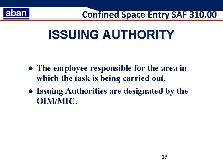 Confined Space Entry SAF 310. 00 ISSUING AUTHORITY l l The employee responsible for