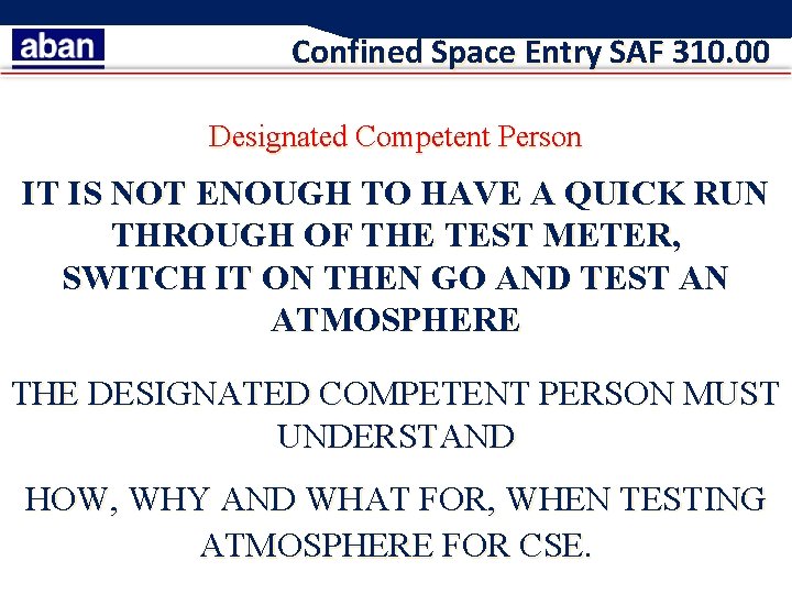Confined Space Entry SAF 310. 00 Designated Competent Person IT IS NOT ENOUGH TO
