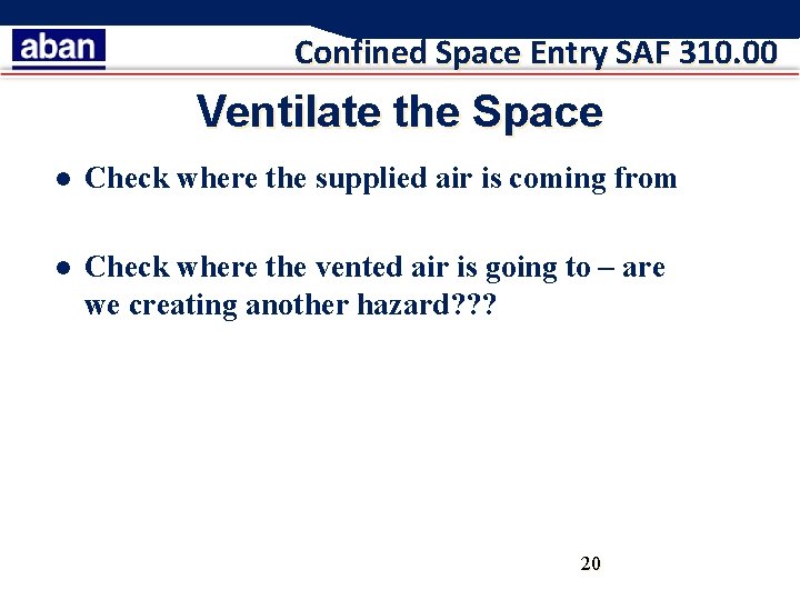 Confined Space Entry SAF 310. 00 Ventilate the Space l Check where the supplied