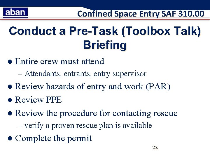 Confined Space Entry SAF 310. 00 Conduct a Pre-Task (Toolbox Talk) Briefing l Entire