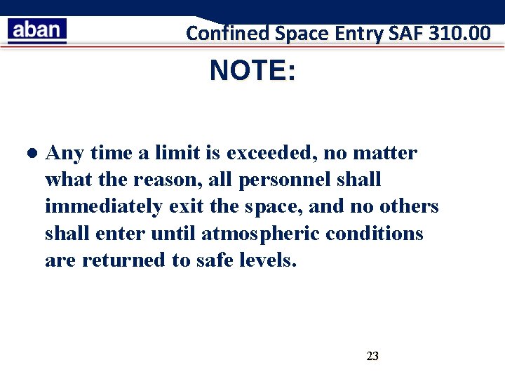 Confined Space Entry SAF 310. 00 NOTE: l Any time a limit is exceeded,