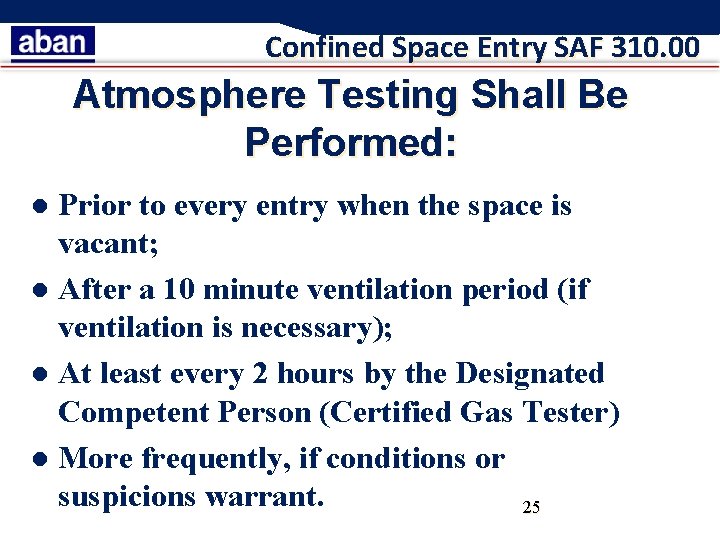 Confined Space Entry SAF 310. 00 Atmosphere Testing Shall Be Performed: Prior to every