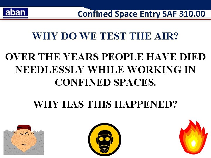Confined Space Entry SAF 310. 00 WHY DO WE TEST THE AIR? OVER THE