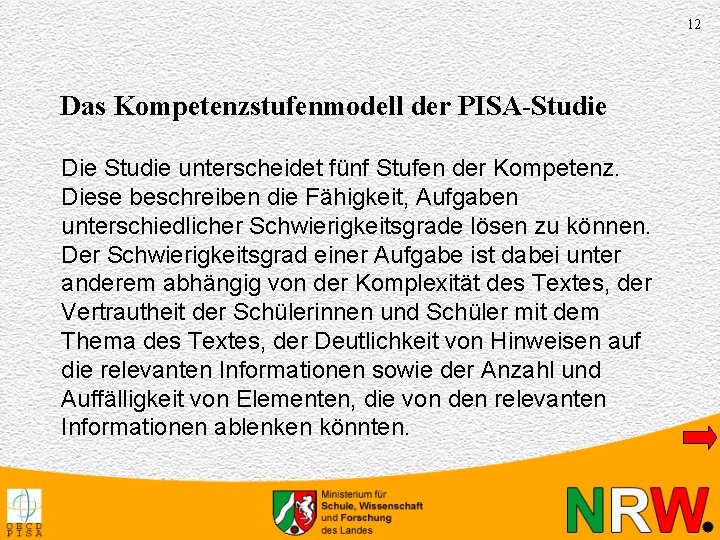 12 Das Kompetenzstufenmodell der PISA-Studie Die Studie unterscheidet fünf Stufen der Kompetenz. Diese beschreiben