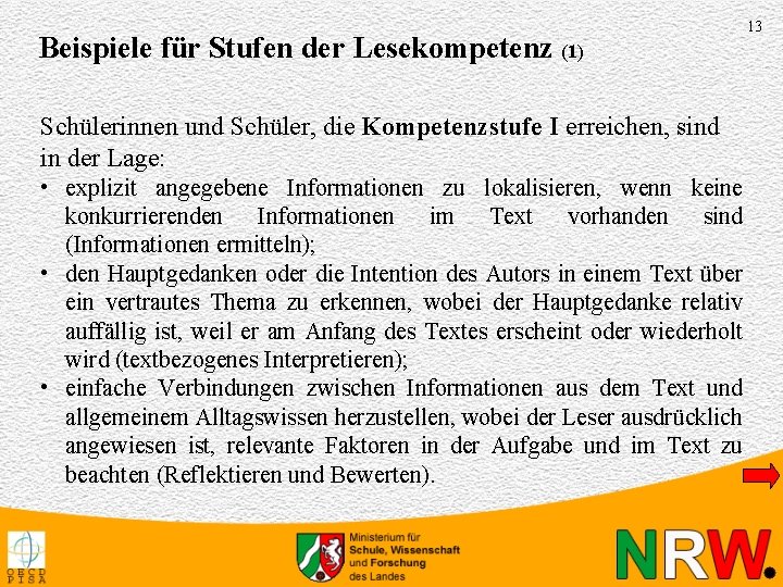 Beispiele für Stufen der Lesekompetenz (1) Schülerinnen und Schüler, die Kompetenzstufe I erreichen, sind