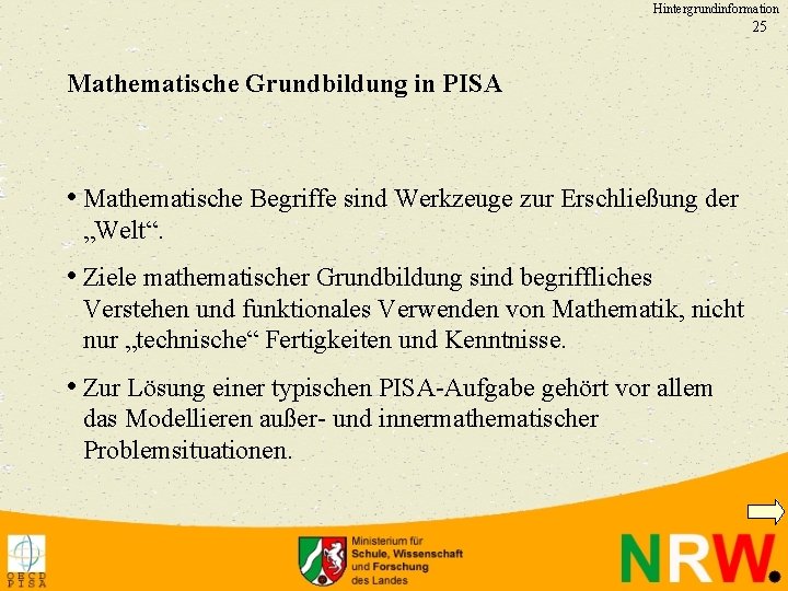 Hintergrundinformation 25 Mathematische Grundbildung in PISA • Mathematische Begriffe sind Werkzeuge zur Erschließung der