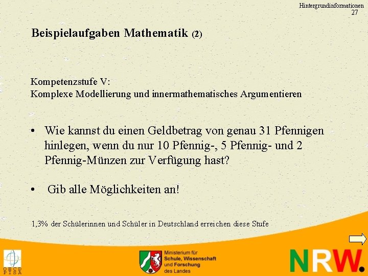 Hintergrundinformationen 27 Beispielaufgaben Mathematik (2) Kompetenzstufe V: Komplexe Modellierung und innermathematisches Argumentieren • Wie