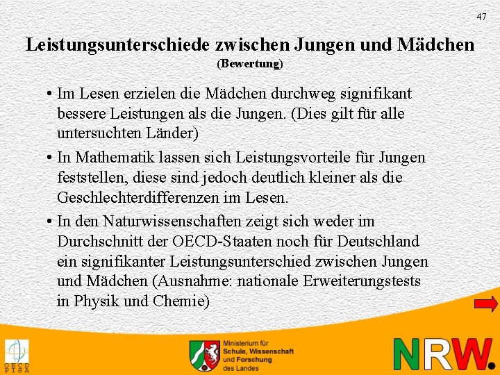 47 Leistungsunterschiede zwischen Jungen und Mädchen (Bewertung) • Im Lesen erzielen die Mädchen durchweg