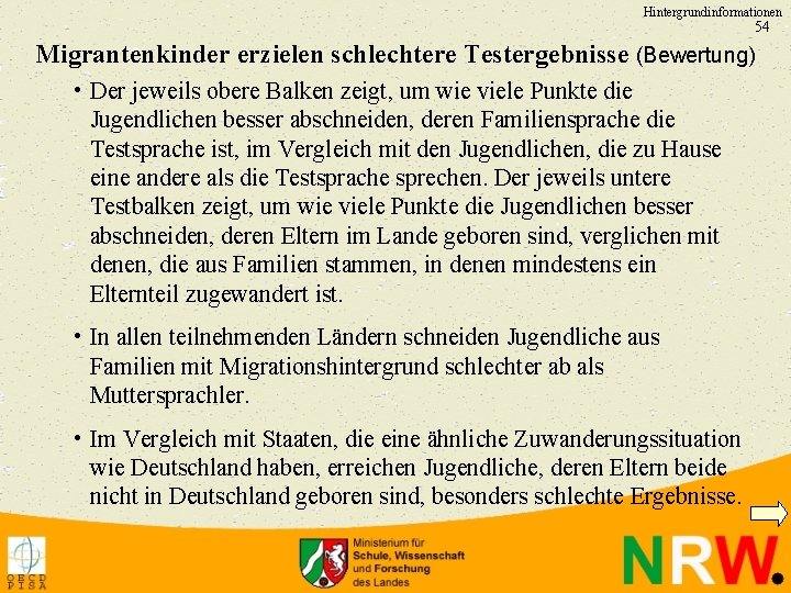 Hintergrundinformationen 54 Migrantenkinder erzielen schlechtere Testergebnisse (Bewertung) • Der jeweils obere Balken zeigt, um