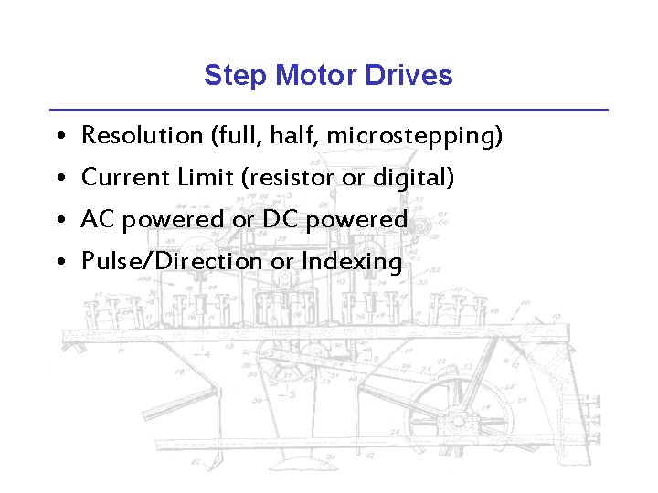 Step Motor Drives • • Resolution (full, half, microstepping) Current Limit (resistor or digital)