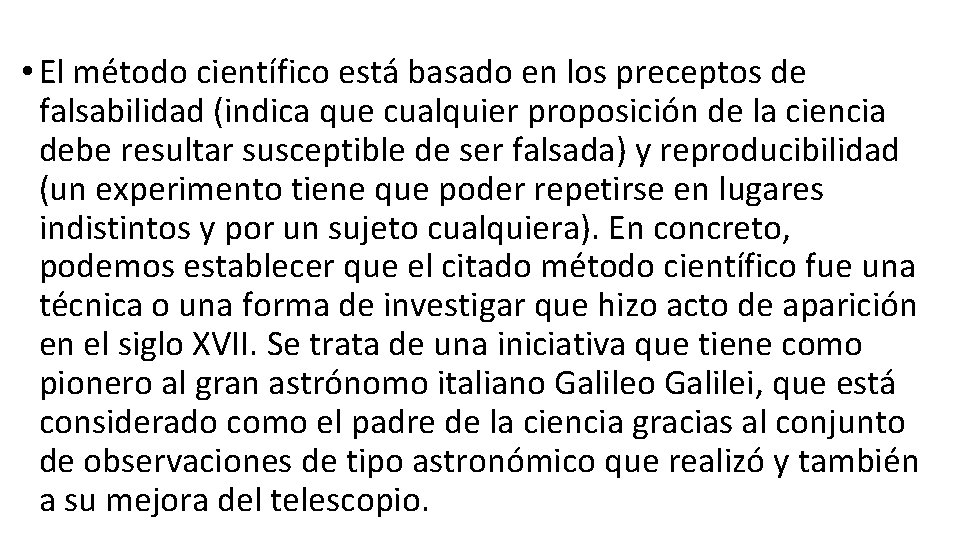  • El método científico está basado en los preceptos de falsabilidad (indica que