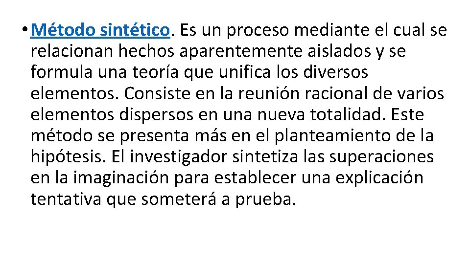  • Método sintético. Es un proceso mediante el cual se relacionan hechos aparentemente