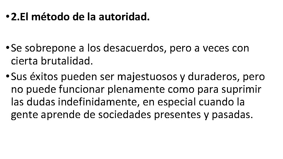  • 2. El método de la autoridad. • Se sobrepone a los desacuerdos,